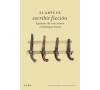 El arte de escribir ficción: Apuntes de escritores contemporáneos