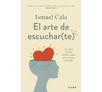 El arte de escuchar(te): Descubre el poder transformador de la escucha profunda