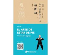 El arte de estar de pie: Clásicos del qigong