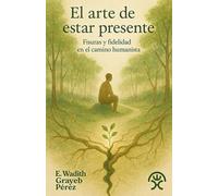 El arte de estar presente: fisuras y fidelidad en el camino humanista