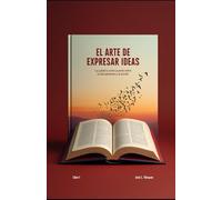 EL ARTE DE EXPRESAR IDEAS: La palabra como puente entre el pensamiento y la acción
