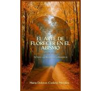 El Arte de Florecer en el Abismo: Un Viaje a la Belleza de la Resiliencia