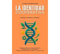 El Arte de FORTALECER la IDENTIDAD Cooperativa: Formación y Educación en Principios y Valores como estrategia para el siglo XXI