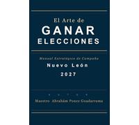 El ARTE DE GANAR ELECCIONES, Manual Estratégico de Campaña, NUEVO LEÓN 2027