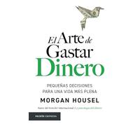 El Arte de Gastar Dinero: Pequeñas Decisiones Para Una Vida Más Plena / The Art of Spending Money: Simpler Choices for a Richer Life