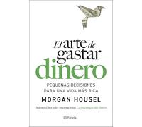 El arte de gastar dinero: Pequeñas decisiones para una vida más rica