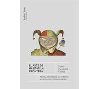 El arte de habitar la frontera: Mapas, identidades y conflictos en el mundo contemporáneo