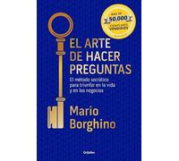 El arte de hacer preguntas: El método socrático para triunfar en la vida y en los negocios
