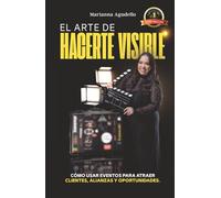 El arte de hacerte visible: Cómo usar eventos para atraer clientes, alianzas y oportunidades