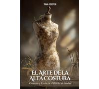 El Arte de la Alta Costura: Creación y Estilo en el Diseño de Modas