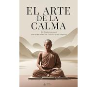 El arte de la calma - 52 historias zen para reconectar con tu paz interior: Historias de sabiduría para una mente más ligera y un corazón más libre