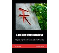EL ARTE DE LA ESTRATEGIA EDUCATIVA: Pedagogía inspirada en El Arte de la Guerra de Sun Tzu
