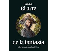 El arte de la fantasía: Un libro de consulta visual sobre todo lo irreal