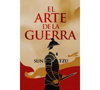 El Arte de la Guerra: Edición Completa en Español del libro de Sun Tzu, Explicado como Nunca Antes