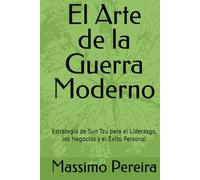 El Arte de la Guerra Moderno: Estrategia de Sun Tzu para el Liderazgo, los Negocios y el Éxito Personal