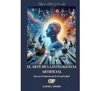 El arte de la Inteligencia Artificial: Nuevas Fronteras de la Creatividad