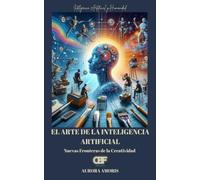 El arte de la Inteligencia Artificial: Nuevas Fronteras de la Creatividad
