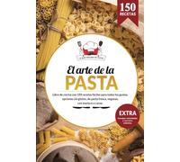 El arte de la PASTA | Libro de cocina con 150 recetas fáciles para todos los gustos, opciones sin gluten, de pasta fresca, veganas, con marisco o ... Consejos, curiosidades y secretos culinarios.
