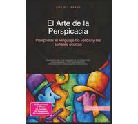 El Arte de la Perspicacia: Interpretar el lenguaje no verbal y las señales ocultas