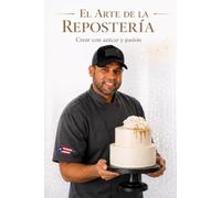 El Arte de la Repostería: EL arte de crear con azúcar y pasión