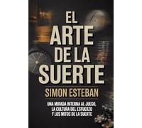 El Arte de la Suerte: Una mirada interna al juego, la cultura del esfuerzo y los mitos de la suerte
