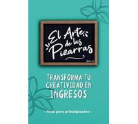 EL ARTE DE LAS PIZARRAS: TRANSFORMA TU CREATIVIDAD EN INGRESOS: Monetiza tu pasión: guía para artistas que quieren vivir de sus pizarras artesanales