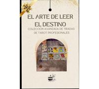 El Arte de leer el "Destino": Colección avanzada de tiradas de Tarot profesionales