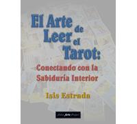 El Arte de Leer el Tarot: Conectando con la Sabiduría Interior