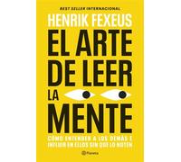 El arte de leer la mente Cómo entender a los demás e influir en ellos sin que lo noten - Henrik Fexeus - Editorial Planeta - ebook (ePub) - Livre