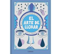 El arte de llorar/ The Art of Crying: El Poder Sanador De Las Lágrimas