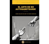 El arte de no autosabotearse: Cómo dejar de ser tu peor enemigo