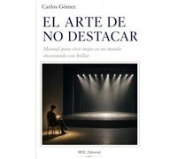 El arte de no destacar: Manual para vivir mejor en un mundo obsesionado con brillar