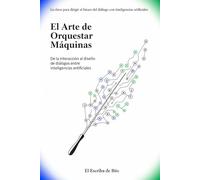 El Arte de Orquestar Máquinas: De la interacción al diseño de diálogos entre inteligencias artificiales