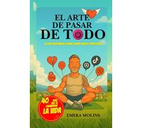 EL ARTE DE PASAR DE TODO: 40 días para bajar el ruido, poner limites y vivir ligero