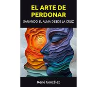 EL ARTE DE PERDONAR: SANANDO EL ALMA DESDE LA CRUZ