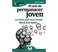 El Arte De Permanecer Joven : La Clave Está En Tu Mente