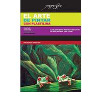 El Arte De Pintar Con Plastilina: Plasticine / Plastilin / Modeling Clay / Pâte À Modeler