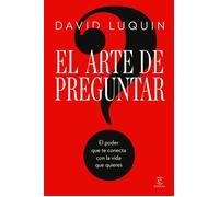 El arte de preguntar El poder que te conecta con la vida que quieres - David Luquin - Espasa - ebook (ePub) - Livre