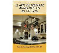 El Arte De Preparar Alimentos En Mi Cocina