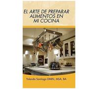 El Arte De Preparar Alimentos En Mi Cocina