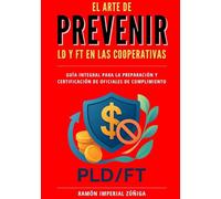 El Arte de PREVENIR LD y FT en las Cooperativas: Guía integral para la preparación y certificación de Oficiales de Cumplimiento