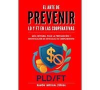 El Arte de PREVENIR LD y FT en las Cooperativas: Guía integral para la preparación y certificación de Oficiales de Cumplimiento