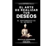 El arte de realizar tus deseos: El sentimiento es el secreto