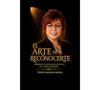 EL ARTE DE RECONOCERTE: Reconstruye tu vida. Abraza tu alma