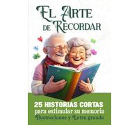 El Arte De Recordar: 25 Historias Cortas Para Estimular Su Memoria Ilustraciones Y Letra Grande