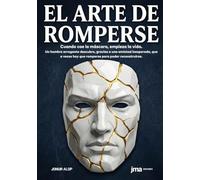 El arte de romperse: Cuando cae la máscara, empieza la vida.