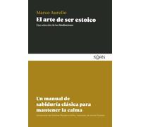 El arte de ser estoico: Un manual de sabiduría clásica para mantener la calma