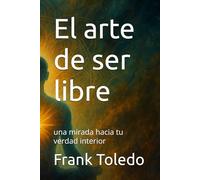 El arte de ser libre: una mirada hacia tu verdad interior