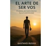 El arte de ser vos: Cómo el teatro interior puede ayudarte a ganar confianza, conocerte y vivir con autenticidad