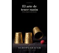 El arte de tener razón (Traducido): Las 38 estratagemas para ganar una discusión · Edición de Clasicalia